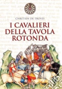 I cavalieri della tavola rotonda libro di Chrétien de Troyes