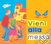 Vieni alla messa! libro di Aladjidi Virginie - Pelissier Caroline