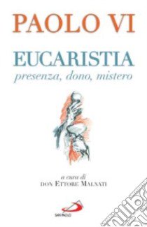 Eucaristia. Presenza, dono, mistero libro di Paolo VI; Malnati E. (cur.)