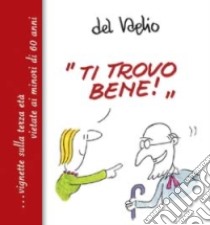 «Ti trovo bene» libro di Del Vaglio Paolo