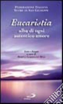 Eucaristia alba di ogni autentico amore libro