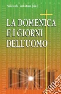 La domenica e i giorni dell'uomo libro di Tarchi Paolo