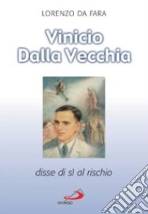 Vinicio Dalla Vecchia. Disse di sì al rischio libro di Lorenzo da Fara