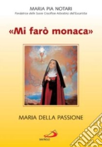 «Mi farò monaca». Maria della Passione libro di Notari M. Pia