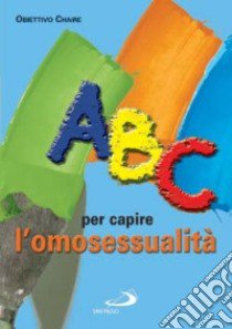 ABC per capire l'omosessualità libro di Obiettivo Chaire (cur.)