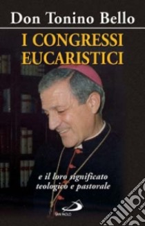 I congressi eucaristici e il loro significato teologico e pastorale libro di Bello Antonio