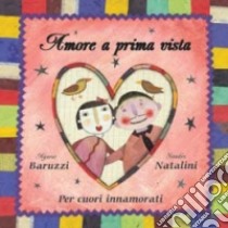 Amore a prima vista. Per cuori innamorati libro di Baruzzi Agnese - Natalini Sandro