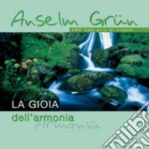 La gioia dell'armonia. ABC dell'arte di vivere libro di Grün Anselm