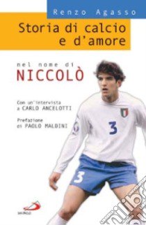 Storia di calcio e d'amore. Nel nome di Niccolò libro di Agasso Renzo