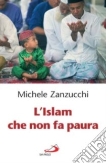 L'Islam che non fa paura libro di Zanzucchi Michele