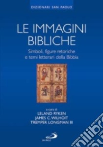 Le immagini bibliche. Simboli, figure retoriche e temi letterari della Bibbia libro di Ryken Leland; Wilhoit James C.; Longman Tremper III; Zappella M. (cur.)