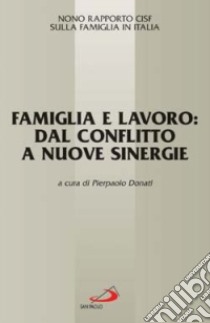 Famiglia e lavoro: dal conflitto a nuove sinergie. 9° Rapporto Cisf sulla famiglia in Italia libro