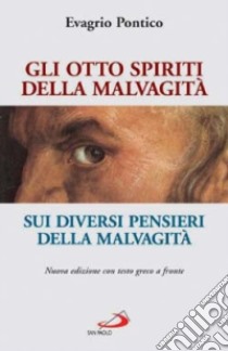 Gli otto spiriti della malvagità-Sui diversi pensieri della malvagità. Testo greco a fronte libro di Evagrio Pontico