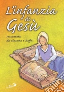 L'infanzia di Gesù. Raccontata da Giacomo e Raffa libro di Zardoni Raffaella