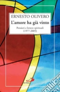 L'amore ha già vinto. Pensieri e lettere spirituali (1977-2005) libro di Olivero Ernesto