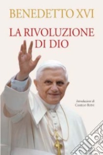 La rivoluzione di Dio libro di Benedetto XVI (Joseph Ratzinger)