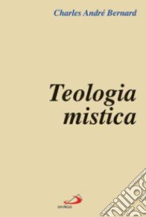 Teologia mistica libro di Bernard Charles-André; Muzj M. G. (cur.)