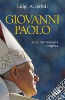 Giovanni Paolo. La prima biografia completa libro di Accattoli Luigi