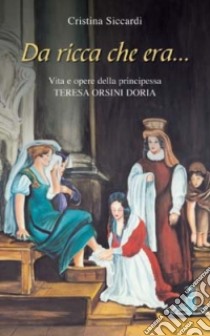 Da ricca che era... Vita e opere di Teresa Orsini Doria libro di Siccardi Cristina