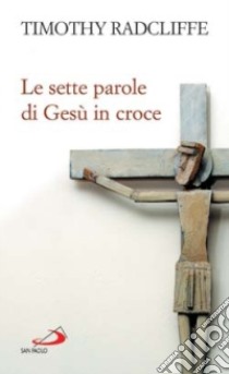 Le sette parole di Gesù in croce libro di Radcliffe Timothy