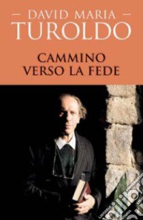 Cammino verso la fede libro di Turoldo David Maria