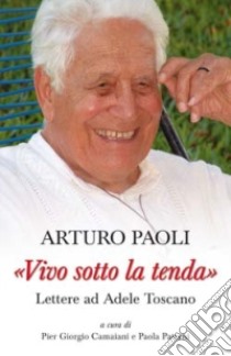 «Vivo sotto la tenda». Lettere ad Adele Toscano libro di Paoli Arturo; Camaiani P. G. (cur.); Paterni P. (cur.)