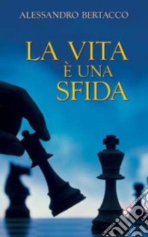 La vita è una sfida libro di Bertacco Alessandro