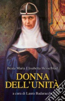 Donna dell'unità. Parole e pensieri della fondatrice dell'Ordine del Santissimo Salvatore di Santa Brigida libro di Hesselblad M. Elisabetta