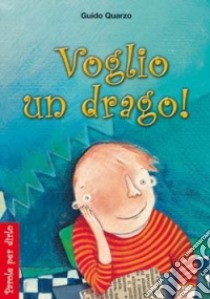 Voglio un drago! libro di Quarzo Guido