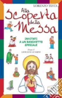 Alla scoperta della messa. Invitati a un banchetto speciale libro di Testa Lorenzo