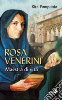 Rosa Venerini. Maestra di vita libro di Pomponio Rita