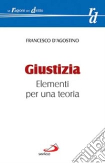 Giustizia. Elementi per una teoria libro di D'Agostino Francesco; Macioce F. (cur.)