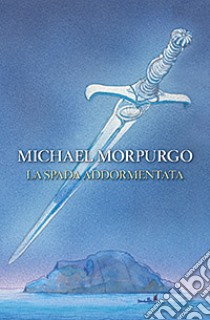 La spada addormentata libro di Morpurgo Michael