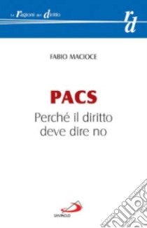 PACS. Perché il diritto deve dire no libro di Macioce Fabio