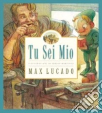 Tu sei mio. Ediz. illustrata libro di Lucado Max; Martinez Sergio