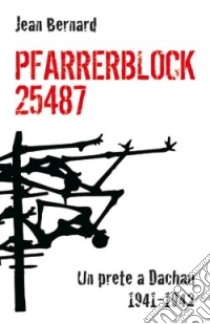 Pfarrerblock 25487. Un prete a Dachau 1941-1942 libro di Bernard Jean