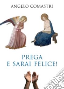 Prega e sarai felice! libro di Comastri Angelo