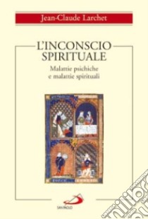 L'inconscio spirituale. Malattie psichiche e malattie spirituali libro di Larchet Jean-Claude