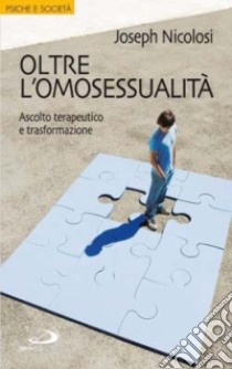 Oltre l'omosessualità. Ascolto terapeutico e trasformazione libro di Nicolosi Joseph; Risé C. (cur.)