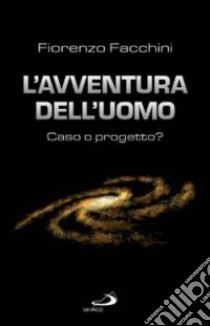 L'avventura dell'uomo: caso o progetto? libro di Facchini Fiorenzo