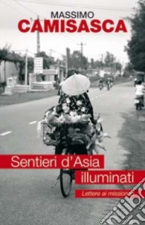 Sentieri d'Asia illuminati. Lettere ai missionari libro di Camisasca Massimo