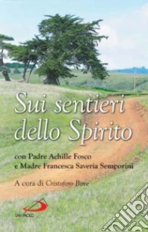 Sui sentieri dello Spirito. Con Padre Achille Fosco e Madre Francesca Saveria Semporini libro di Fosco Achille - Semporini F. Saveria