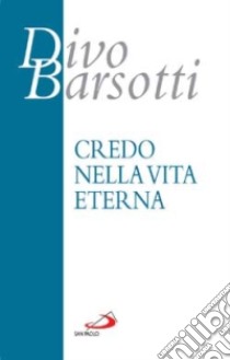 Credo nella vita eterna libro di Barsotti Divo