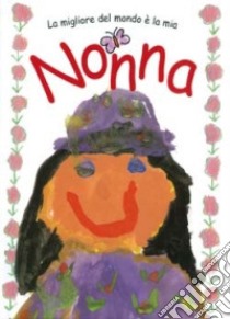 La migliore del mondo è la mia nonna libro di Exley H. (cur.)