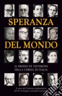 Speranza del mondo. 16 profili di testimoni della Chiesa in Italia libro