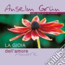 La Gioia dell'amore libro di Grün Anselm