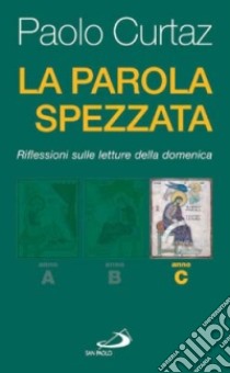 La Parola spezzata. Lectio divina. Anno C libro di Curtaz Paolo