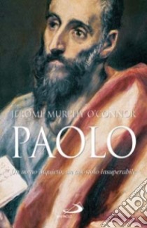 Paolo. Un uomo inquieto, un apostolo insuperabile libro di Murphy O'Connor Jerome