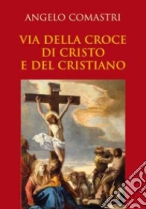 Via della croce di Cristo e del cristiano libro di Comastri Angelo