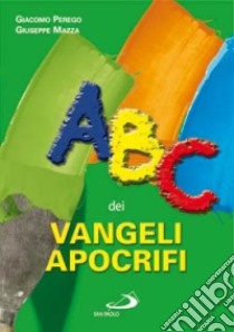 ABC dei vangeli apocrifi libro di Perego Giacomo; Mazza Giuseppe